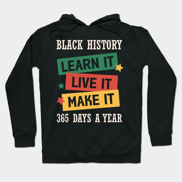 Black History Learn it Live it Make it Black History Month Gift Hoodie by BadDesignCo